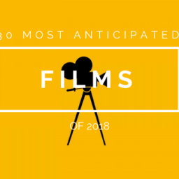 30 Most Anticipated Films of 2018